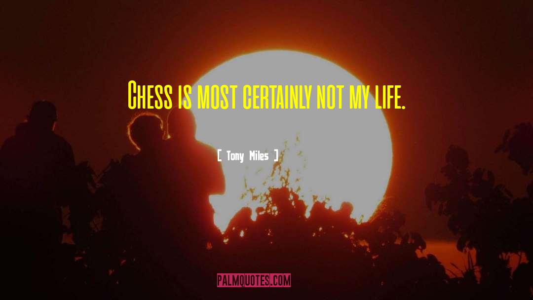 Tony Miles Quotes: Chess is most certainly not