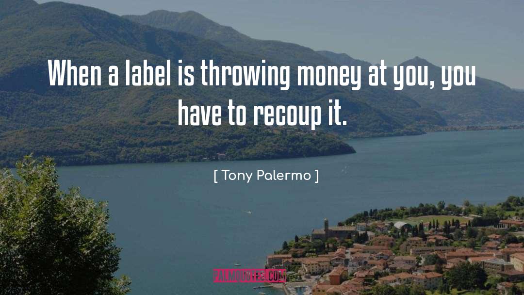 Tony Palermo Quotes: When a label is throwing