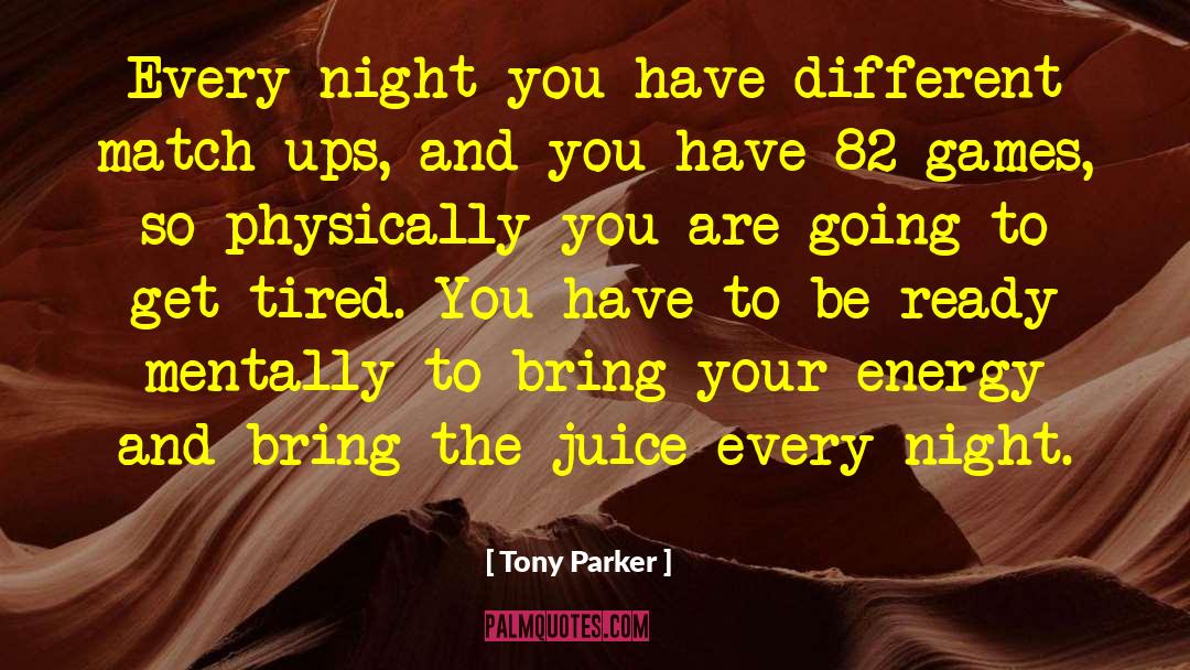 Tony Parker Quotes: Every night you have different