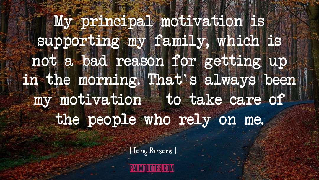 Tony Parsons Quotes: My principal motivation is supporting