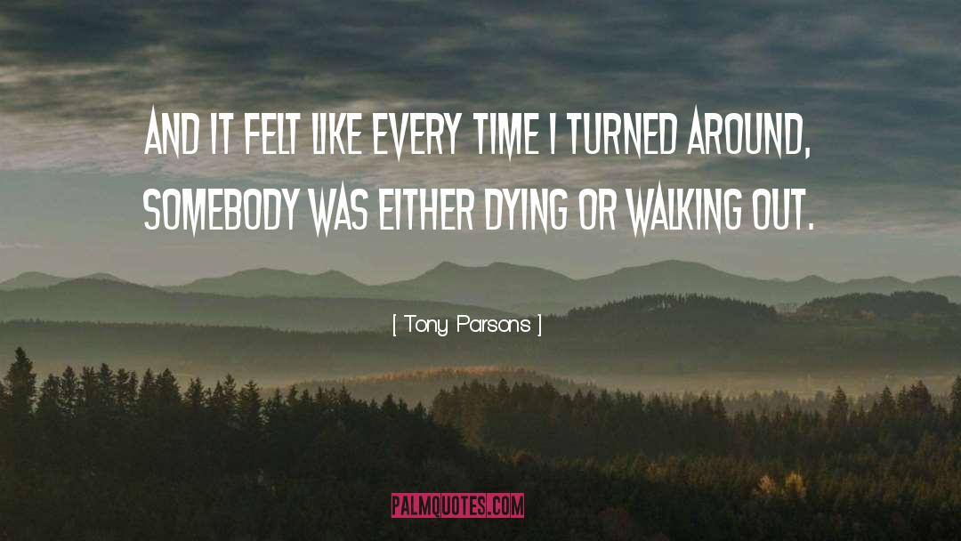 Tony Parsons Quotes: And it felt like every