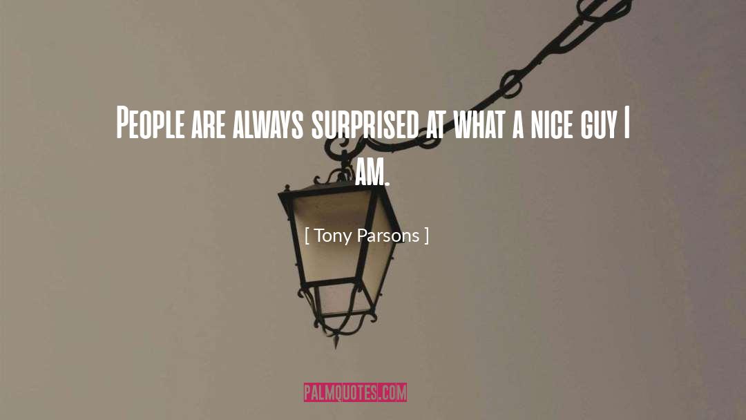 Tony Parsons Quotes: People are always surprised at