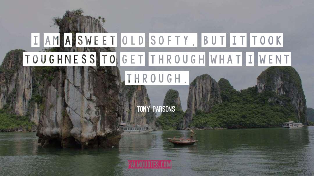 Tony Parsons Quotes: I am a sweet old