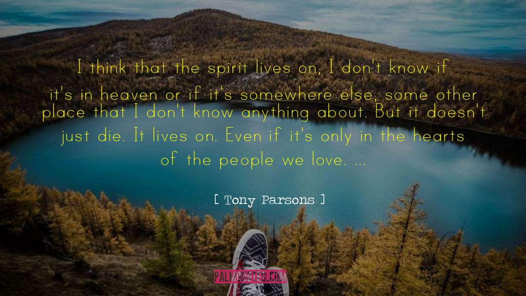 Tony Parsons Quotes: I think that the spirit