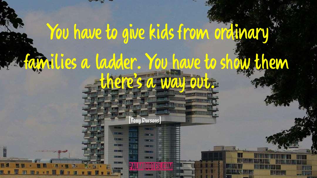 Tony Parsons Quotes: You have to give kids