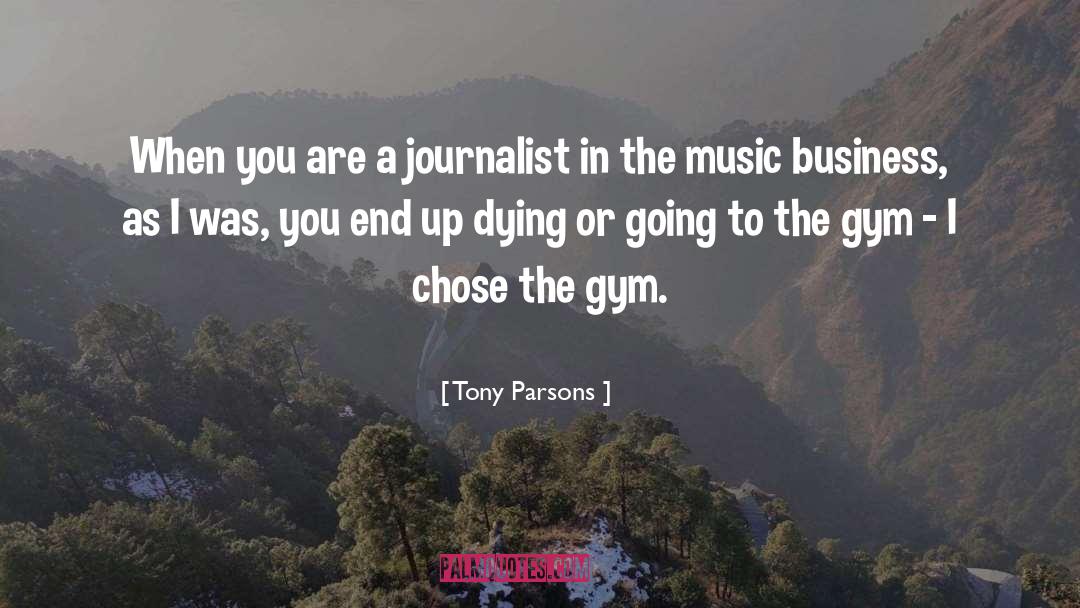 Tony Parsons Quotes: When you are a journalist