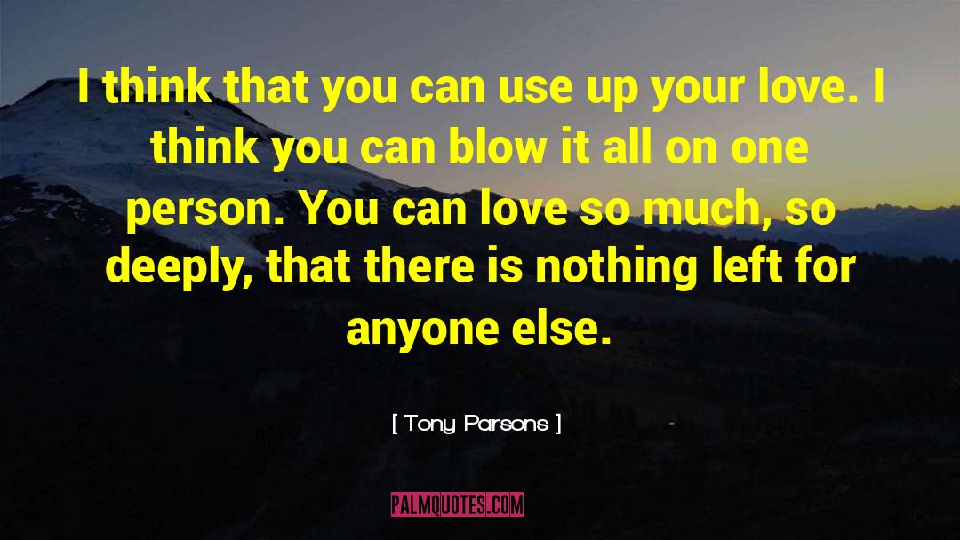 Tony Parsons Quotes: I think that you can