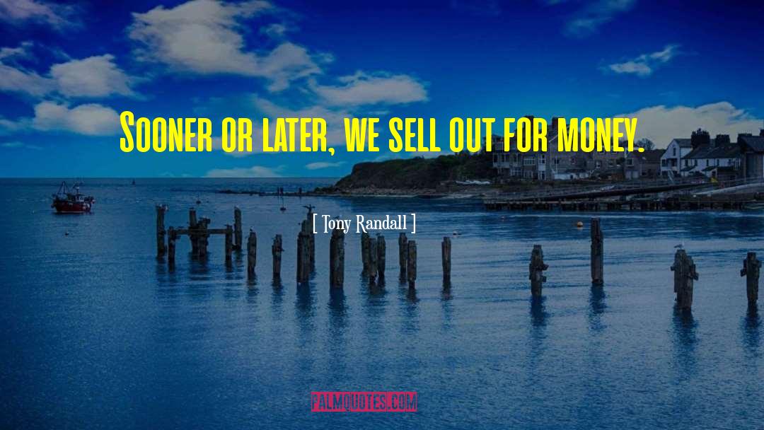 Tony Randall Quotes: Sooner or later, we sell