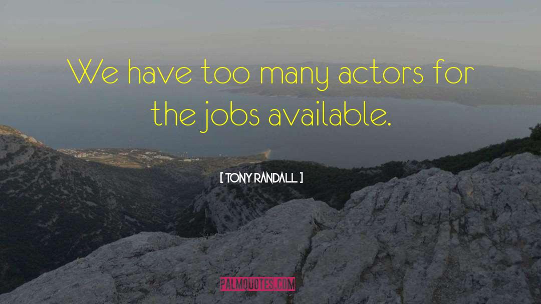 Tony Randall Quotes: We have too many actors