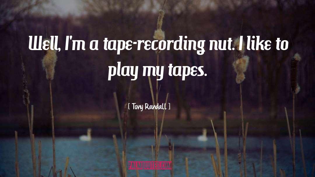 Tony Randall Quotes: Well, I'm a tape-recording nut.