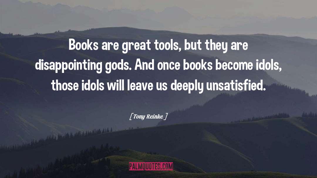 Tony Reinke Quotes: Books are great tools, but