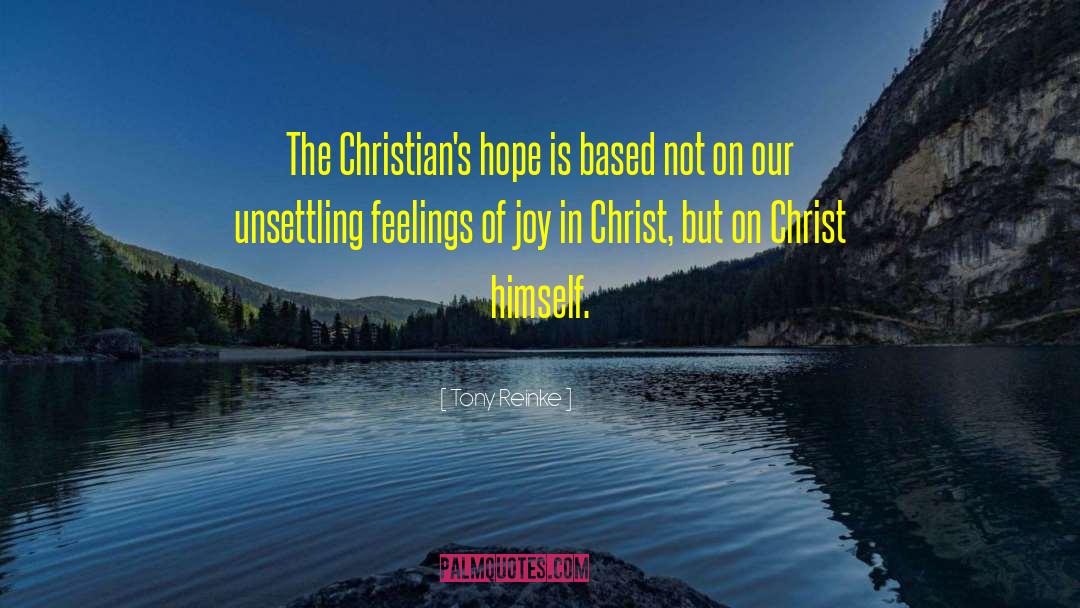 Tony Reinke Quotes: The Christian's hope is based
