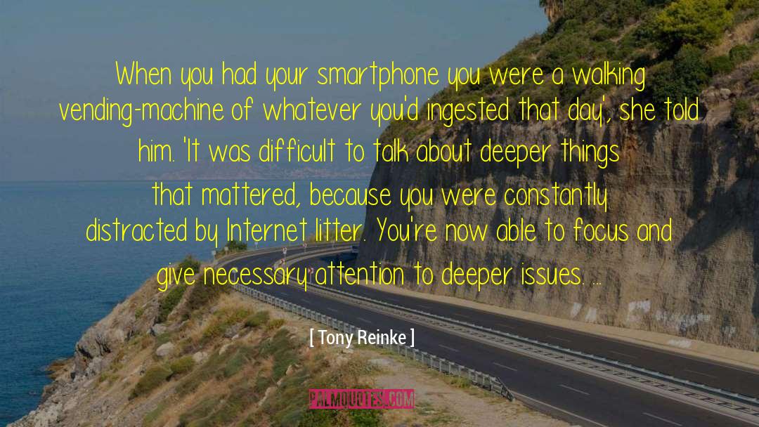 Tony Reinke Quotes: When you had your smartphone