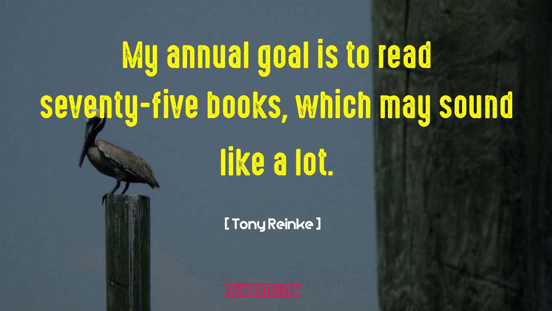 Tony Reinke Quotes: My annual goal is to