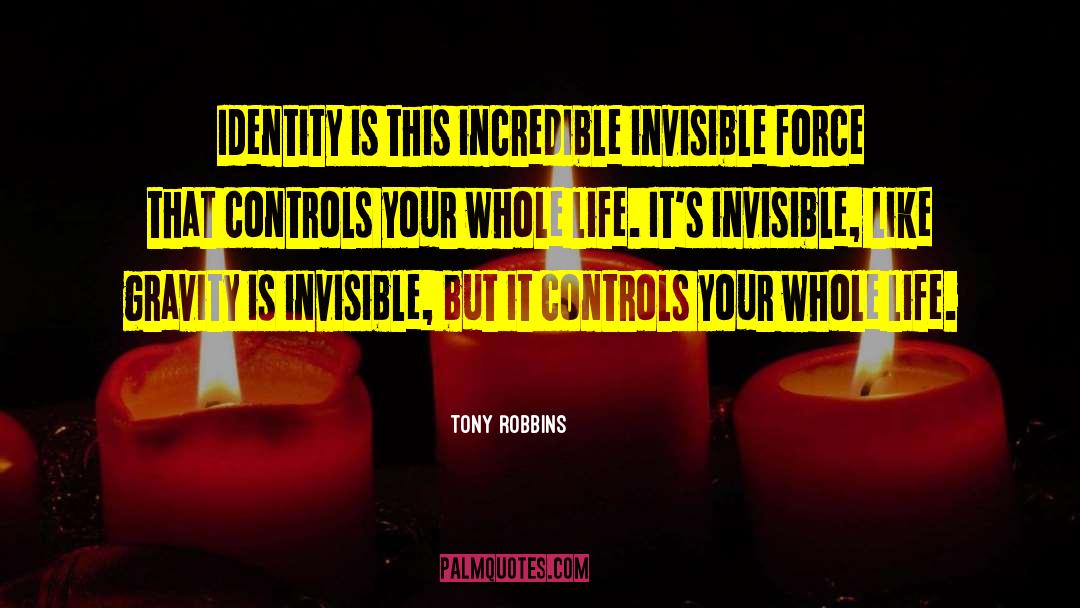 Tony Robbins Quotes: Identity is this incredible invisible