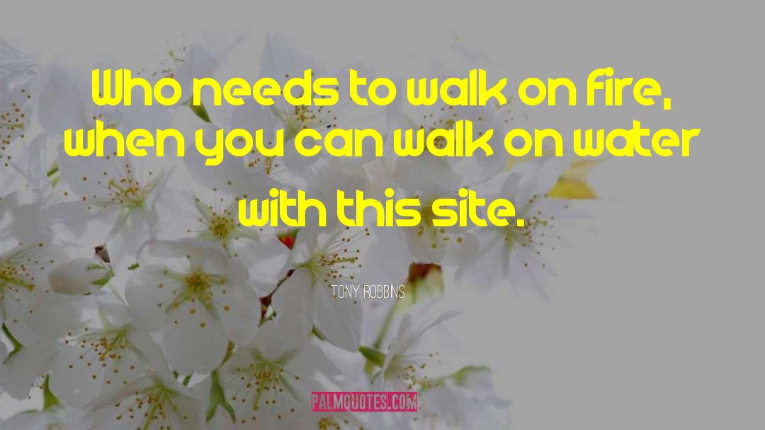 Tony Robbins Quotes: Who needs to walk on