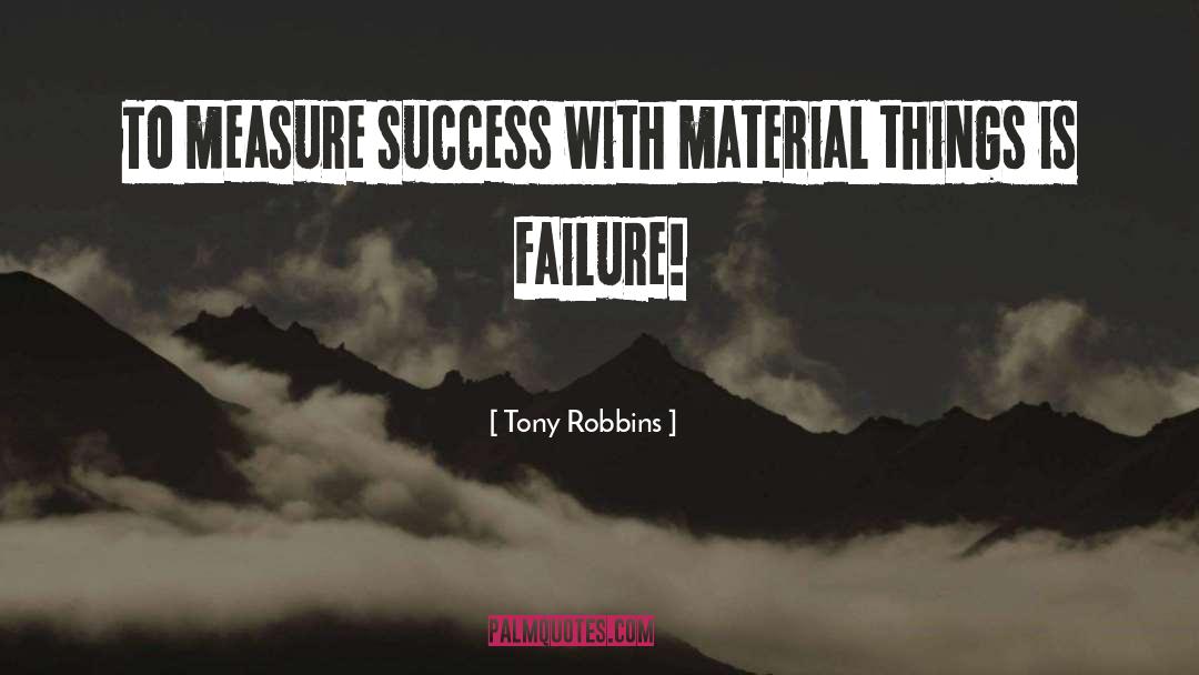 Tony Robbins Quotes: To measure success with material