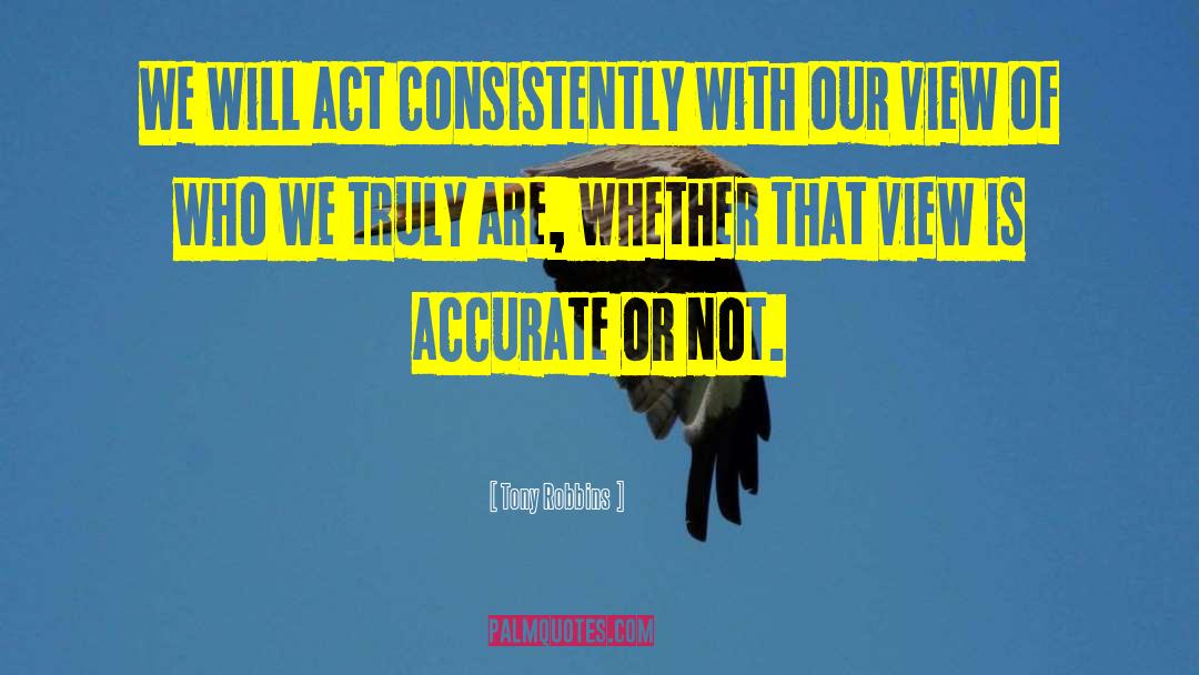 Tony Robbins Quotes: We will act consistently with