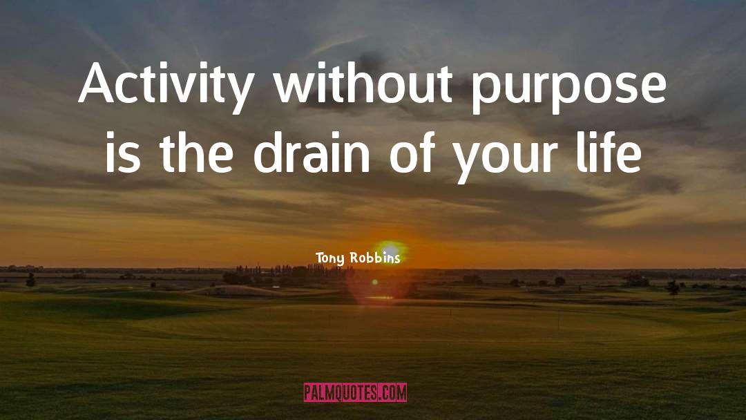 Tony Robbins Quotes: Activity without purpose is the