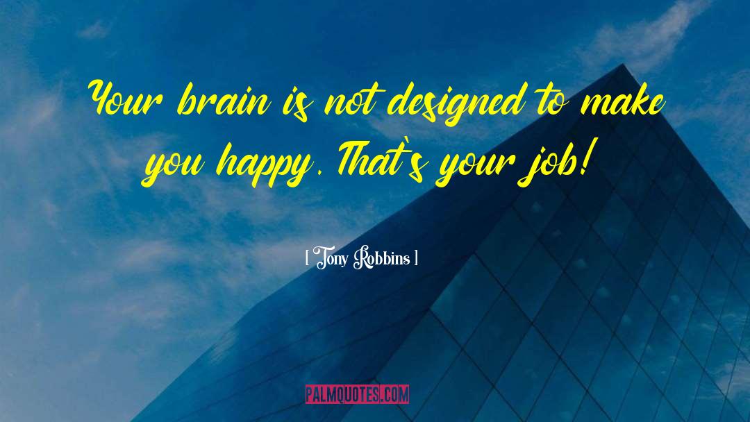 Tony Robbins Quotes: Your brain is not designed