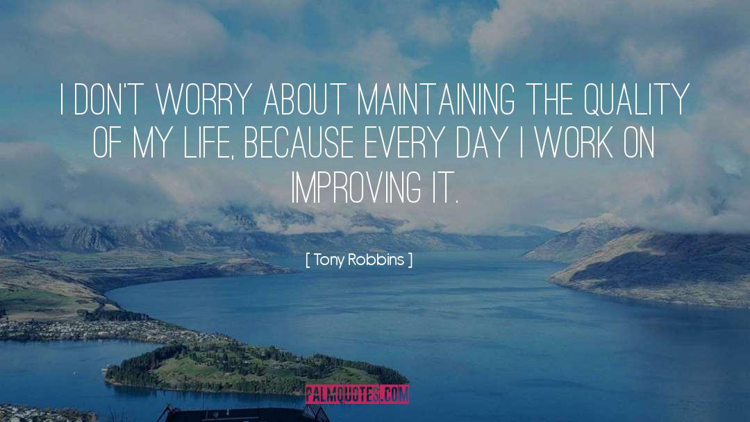 Tony Robbins Quotes: I don't worry about maintaining
