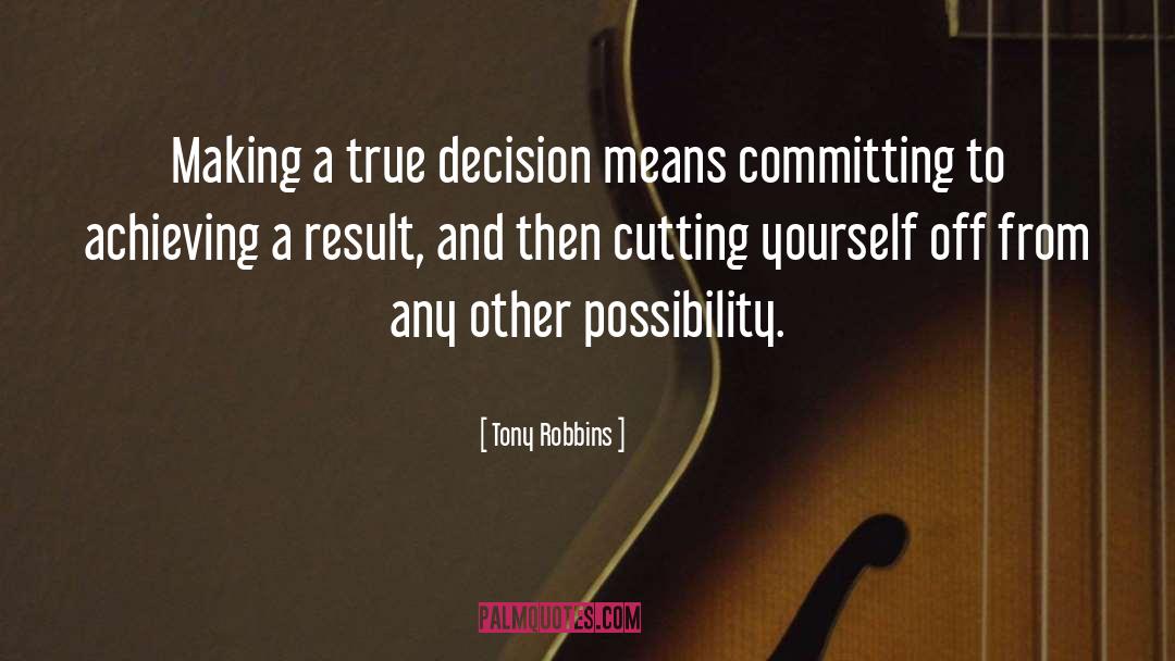 Tony Robbins Quotes: Making a true decision means