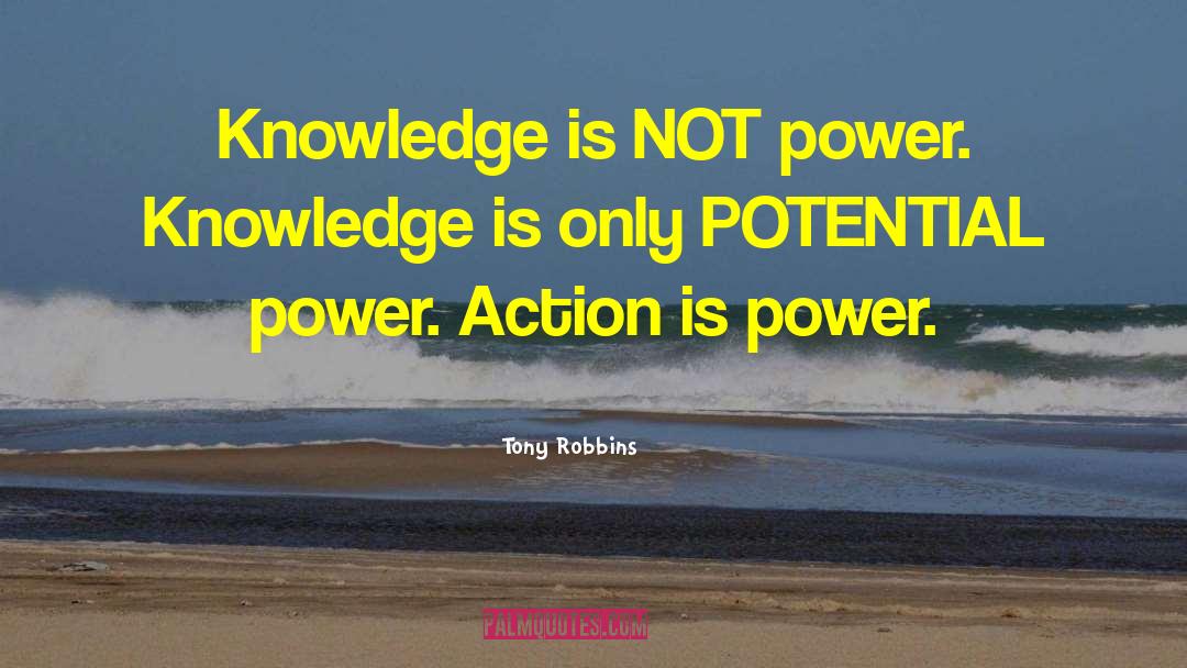 Tony Robbins Quotes: Knowledge is NOT power. Knowledge