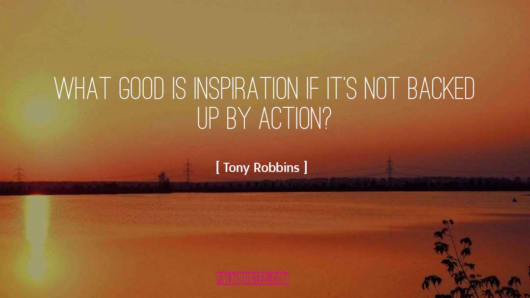 Tony Robbins Quotes: What good is inspiration if