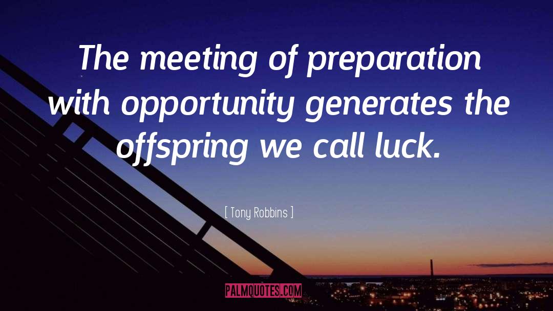 Tony Robbins Quotes: The meeting of preparation with