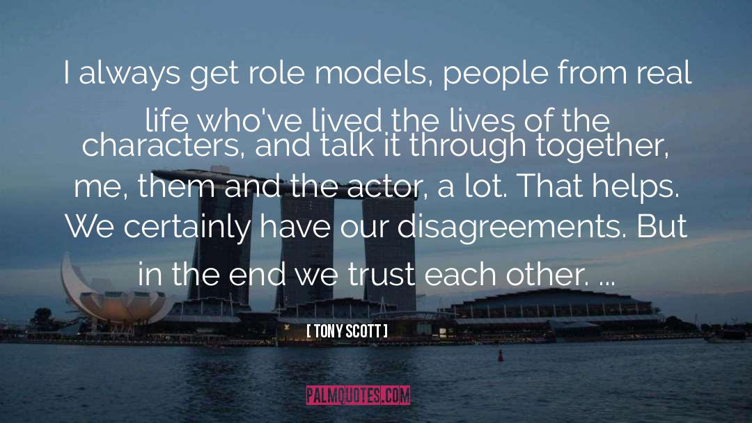 Tony Scott Quotes: I always get role models,