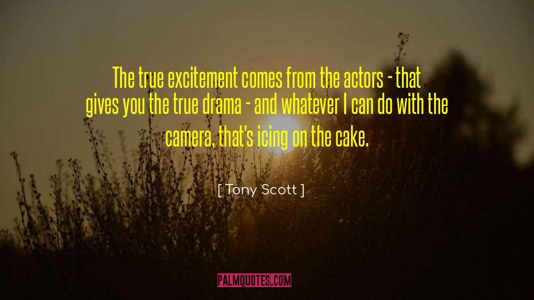 Tony Scott Quotes: The true excitement comes from