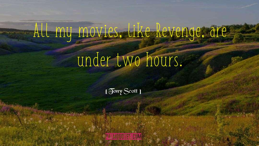 Tony Scott Quotes: All my movies, like Revenge,