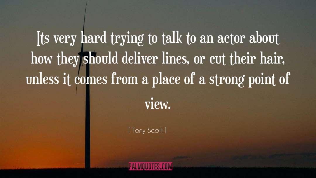 Tony Scott Quotes: Its very hard trying to