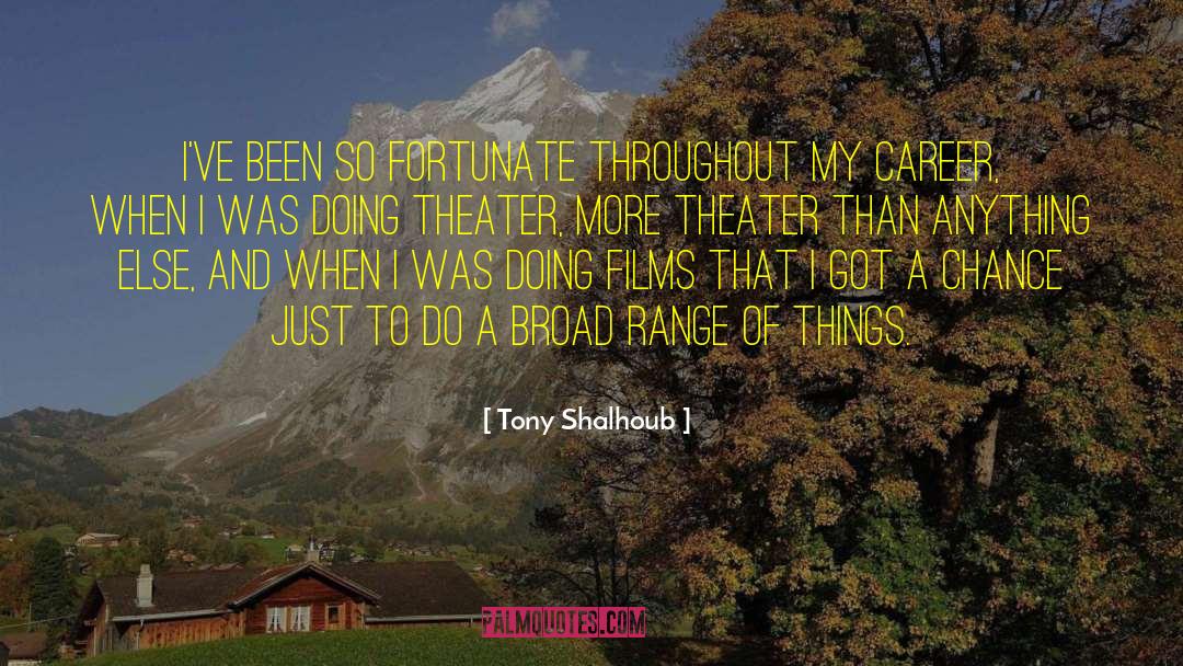 Tony Shalhoub Quotes: I've been so fortunate throughout