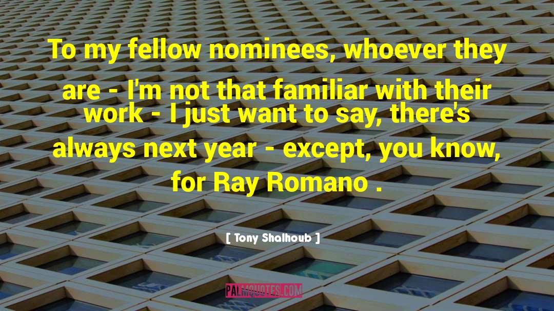 Tony Shalhoub Quotes: To my fellow nominees, whoever