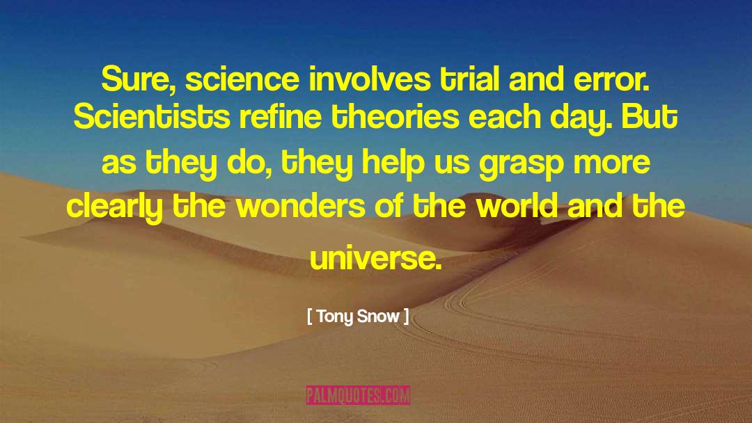 Tony Snow Quotes: Sure, science involves trial and