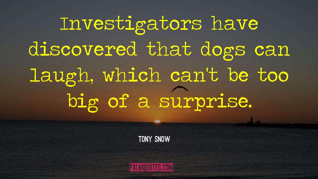 Tony Snow Quotes: Investigators have discovered that dogs