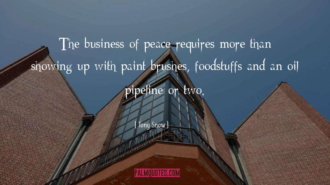 Tony Snow Quotes: The business of peace requires