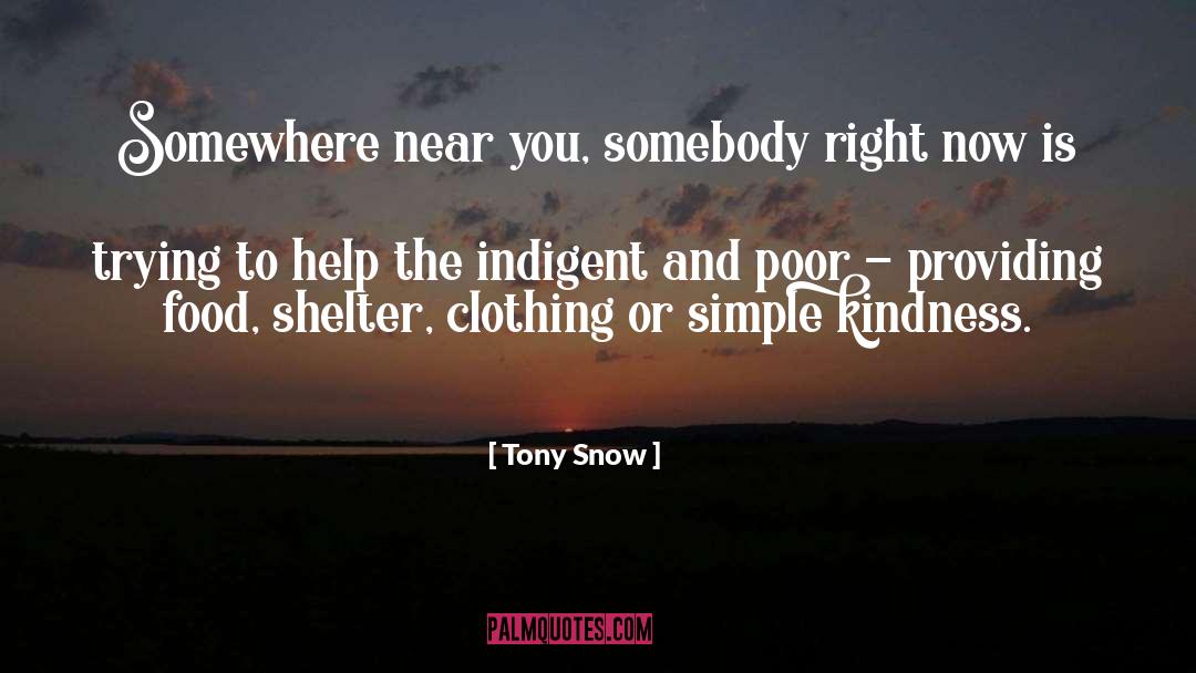 Tony Snow Quotes: Somewhere near you, somebody right