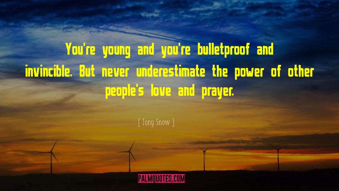 Tony Snow Quotes: You're young and you're bulletproof