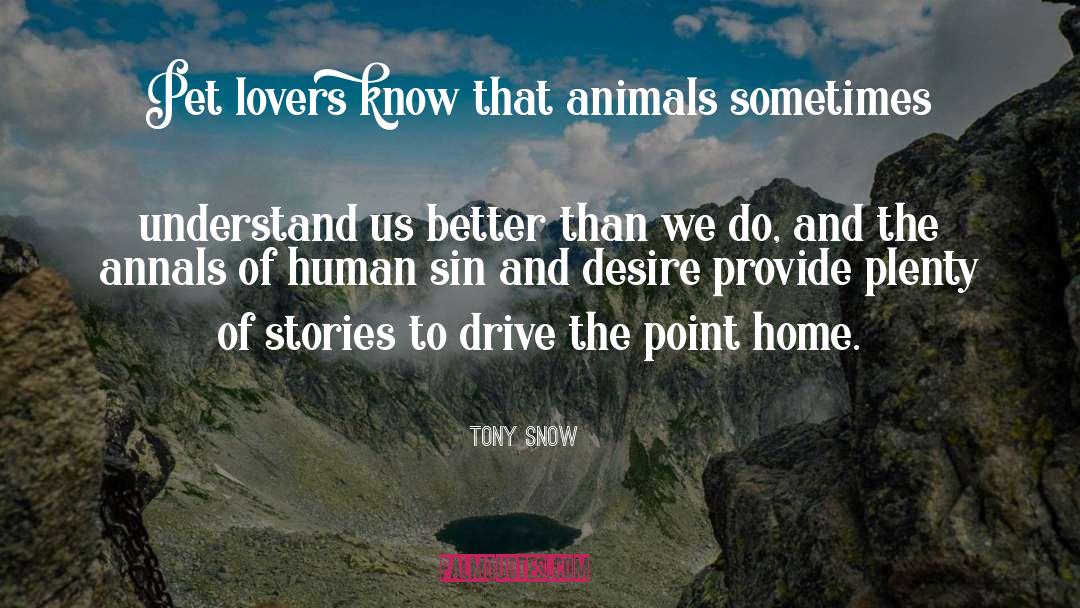 Tony Snow Quotes: Pet lovers know that animals