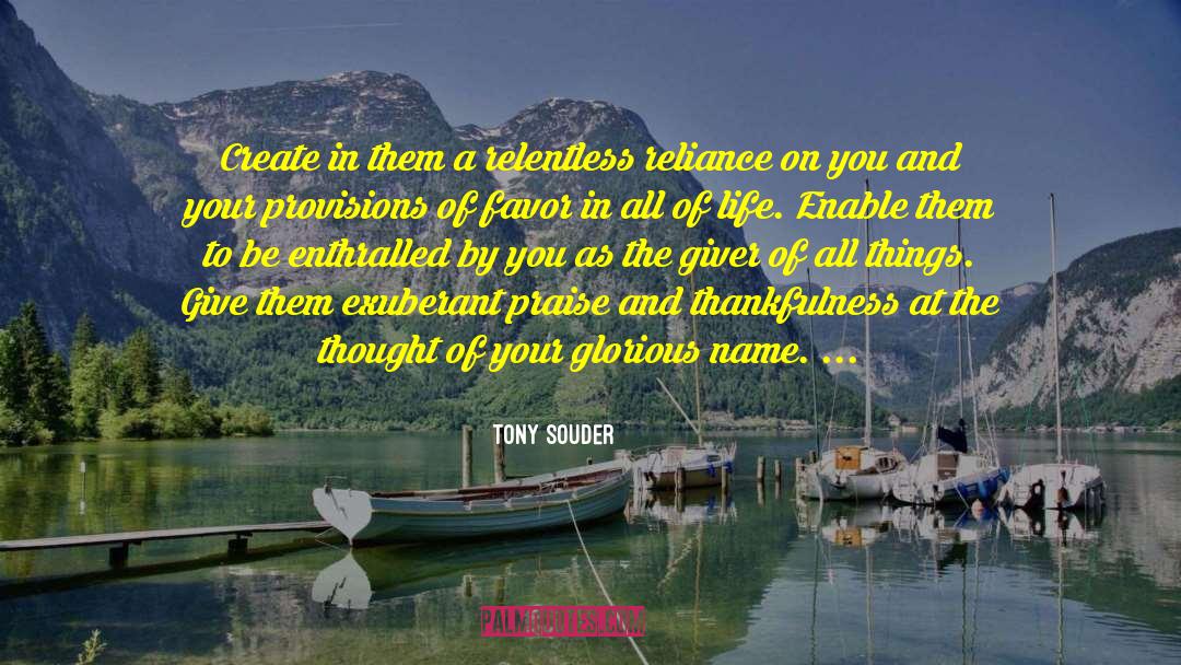 Tony Souder Quotes: Create in them a relentless