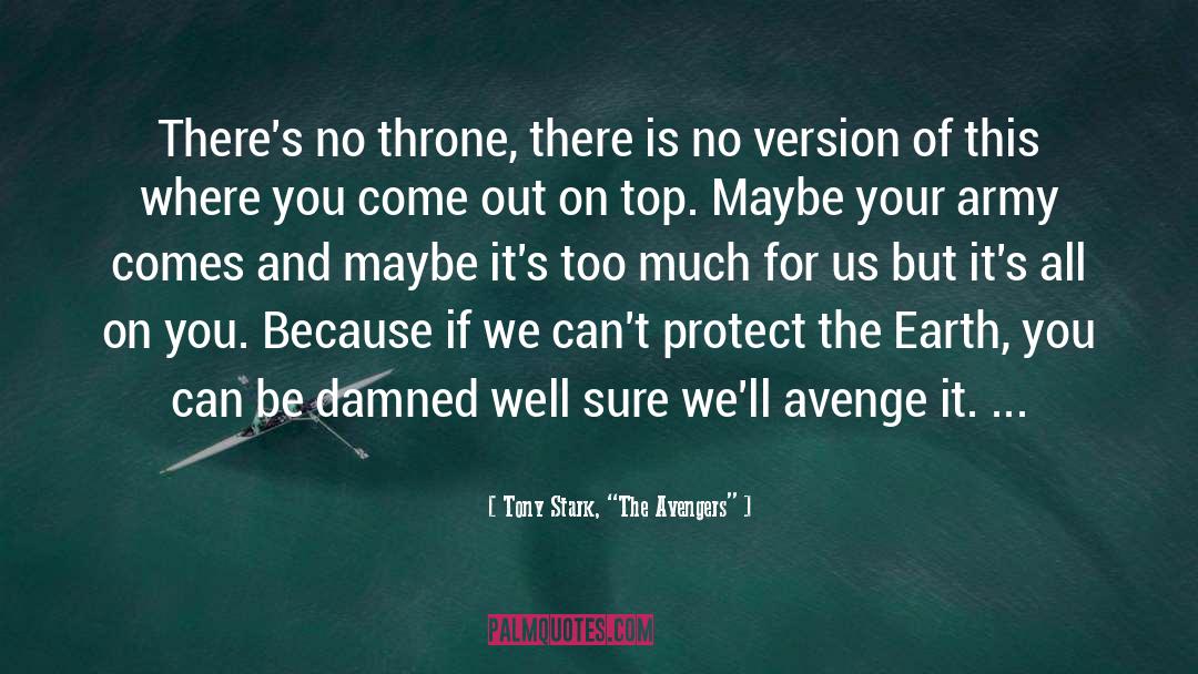 Tony Stark, “The Avengers” Quotes: There's no throne, there is