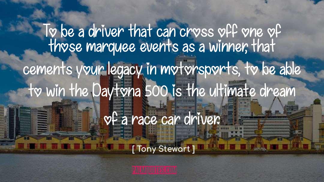 Tony Stewart Quotes: To be a driver that