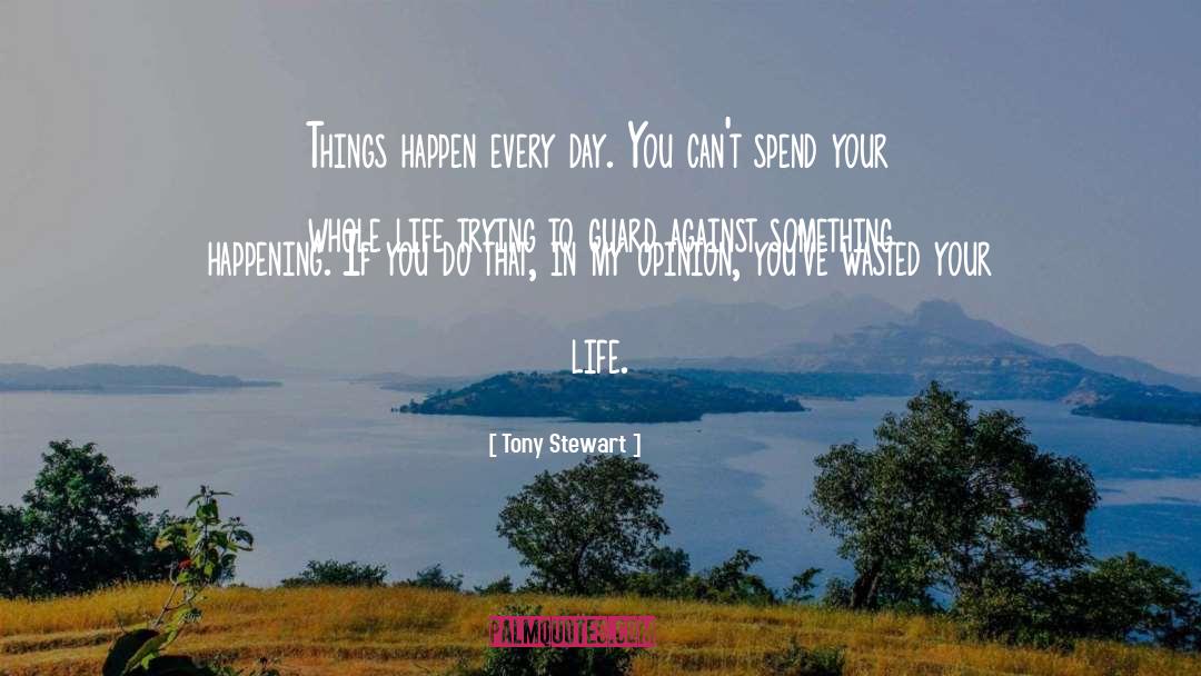 Tony Stewart Quotes: Things happen every day. You