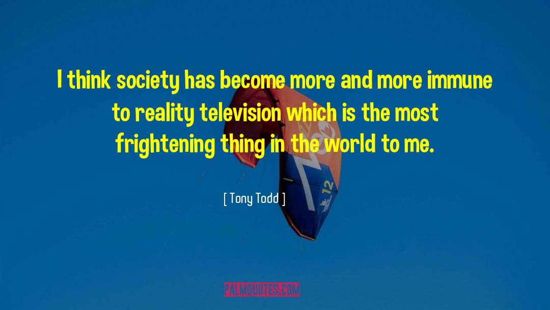 Tony Todd Quotes: I think society has become