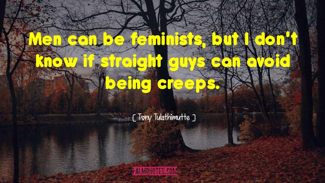 Tony Tulathimutte Quotes: Men can be feminists, but