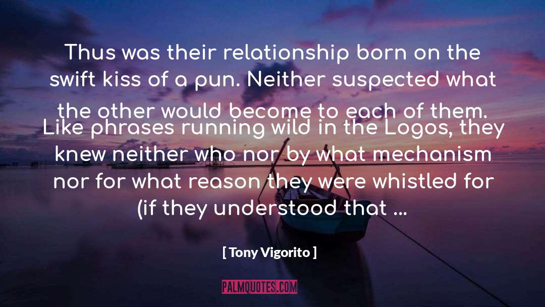 Tony Vigorito Quotes: Thus was their relationship born