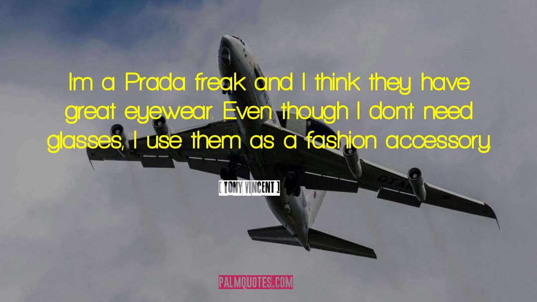 Tony Vincent Quotes: I'm a Prada freak and