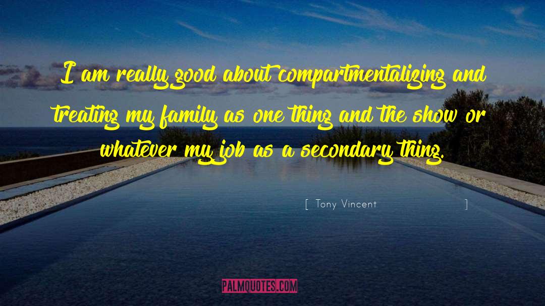 Tony Vincent Quotes: I am really good about